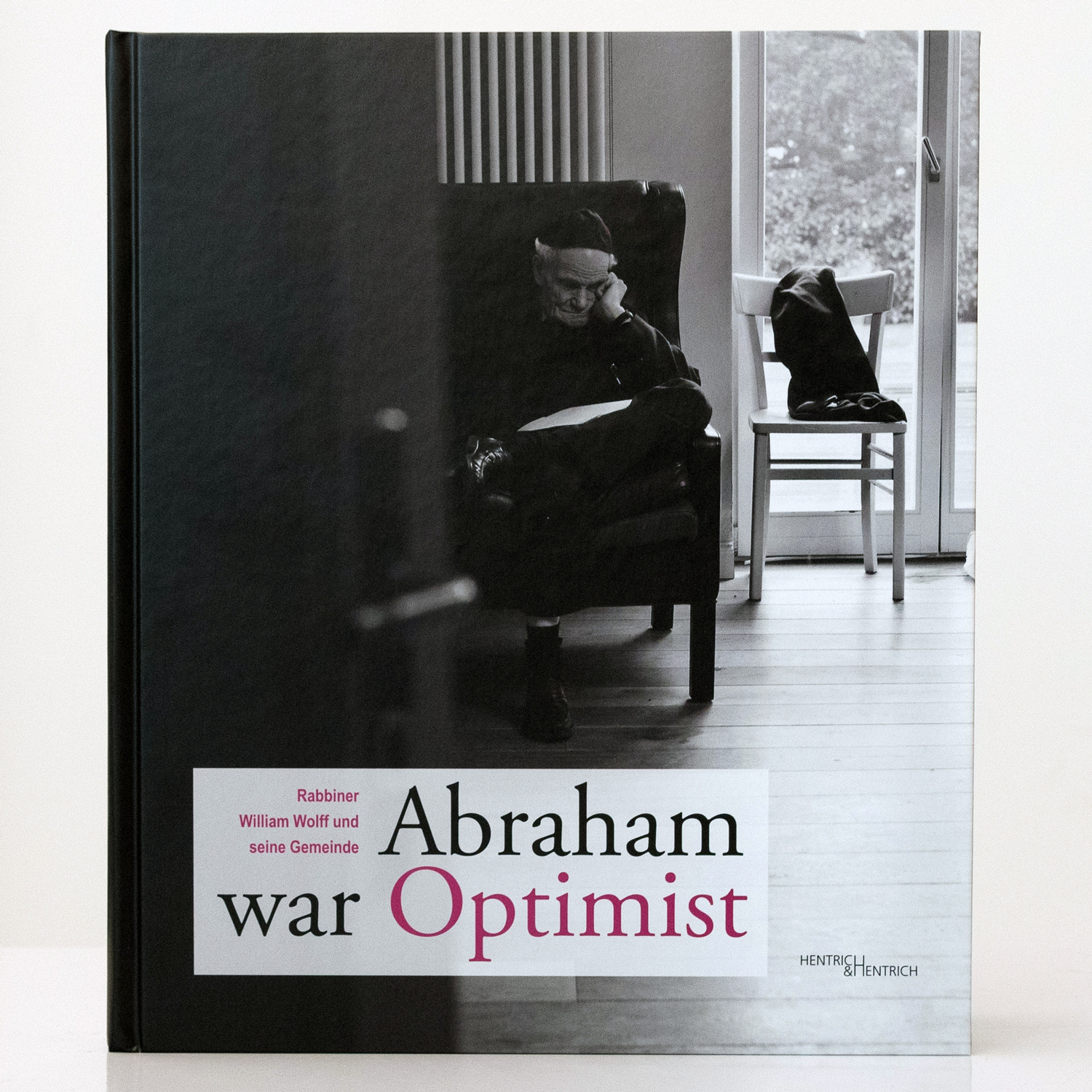 Abraham war Optimist – Rabbiner William Wolff und seine Gemeinde
Manuela Koska-Jäger, Hentrich & Hentrich, Berlin 2011